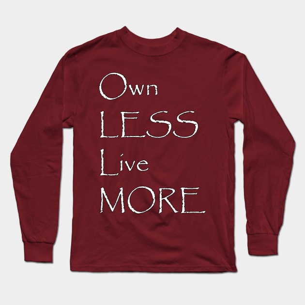 Own Less Live More Minimalistic Design Long Sleeve T-Shirt by FarStarDesigns